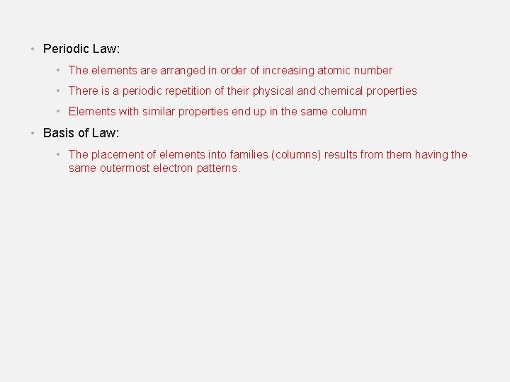  • Periodic Law: • The elements are arranged in order of increasing atomic
