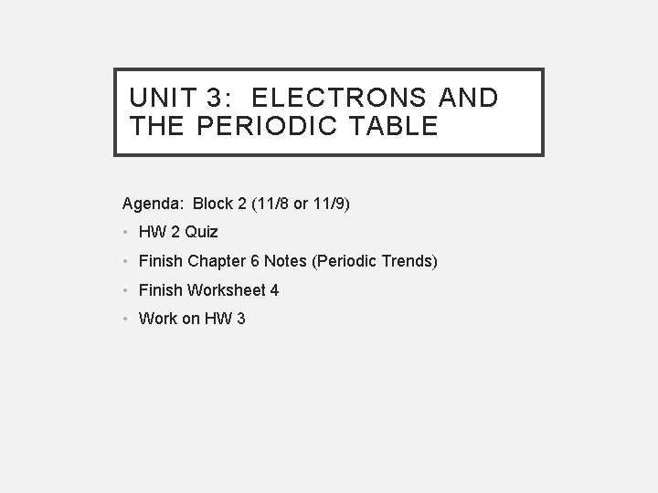 UNIT 3: ELECTRONS AND THE PERIODIC TABLE Agenda: Block 2 (11/8 or 11/9) •