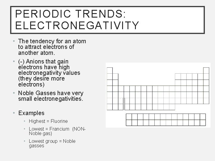 PERIODIC TRENDS: ELECTRONEGATIVITY • The tendency for an atom to attract electrons of another