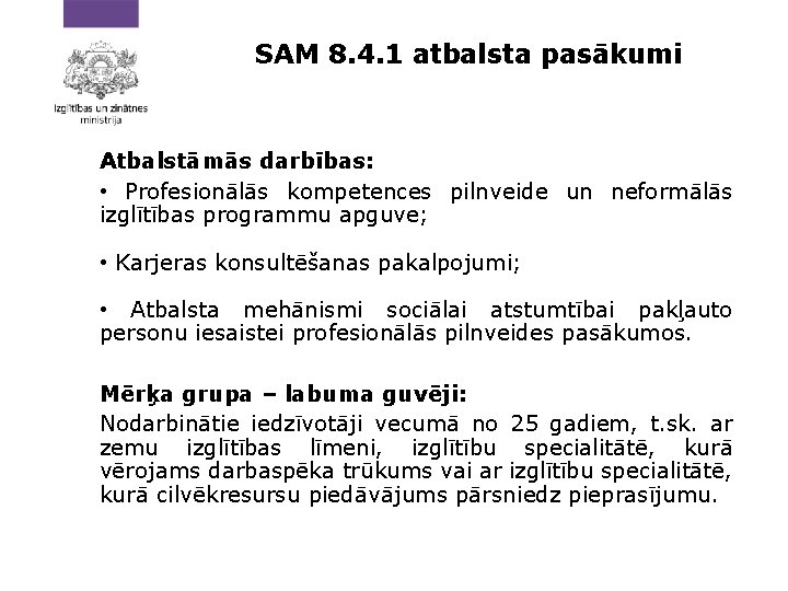 SAM 8. 4. 1 atbalsta pasākumi Atbalstāmās darbības: • Profesionālās kompetences pilnveide un neformālās
