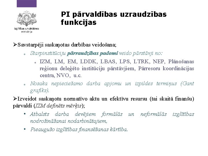 PI pārvaldības uzraudzības funkcijas Savstarpēji saskaņotas darbības veidošana; Starpinstitūciju pārraudzības padomi veido pārstāvji no: