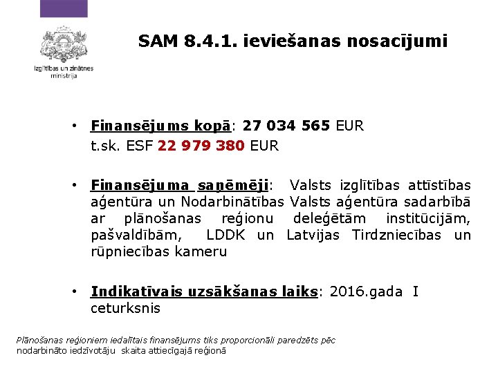 SAM 8. 4. 1. ieviešanas nosacījumi • Finansējums kopā: 27 034 565 EUR t.