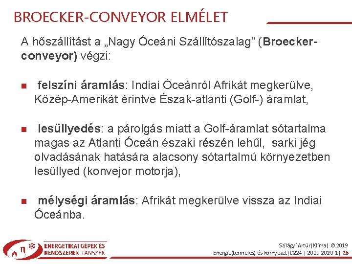 BROECKER-CONVEYOR ELMÉLET A hőszállítást a „Nagy Óceáni Szállítószalag” (Broeckerconveyor) végzi: felszíni áramlás: Indiai Óceánról