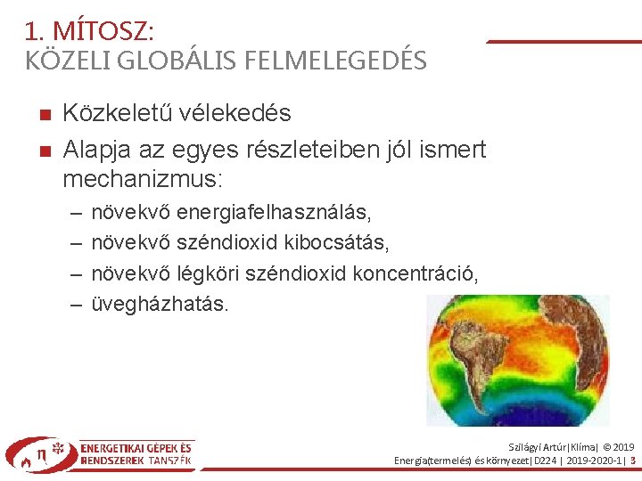 1. MÍTOSZ: KÖZELI GLOBÁLIS FELMELEGEDÉS Közkeletű vélekedés Alapja az egyes részleteiben jól ismert mechanizmus: