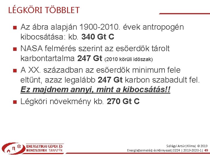 LÉGKÖRI TÖBBLET Az ábra alapján 1900 -2010. évek antropogén kibocsátása: kb. 340 Gt C