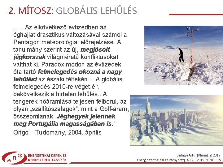 2. MÍTOSZ: GLOBÁLIS LEHŰLÉS „ … Az elkövetkező évtizedben az éghajlat drasztikus változásával számol