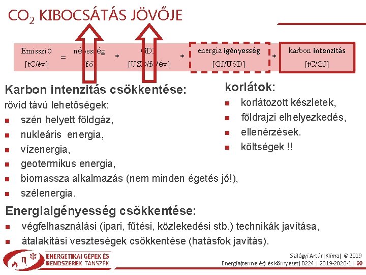 CO 2 KIBOCSÁTÁS JÖVŐJE Emisszió [t. C/év] = népesség [fő] * GDP [USD/fő/év] *