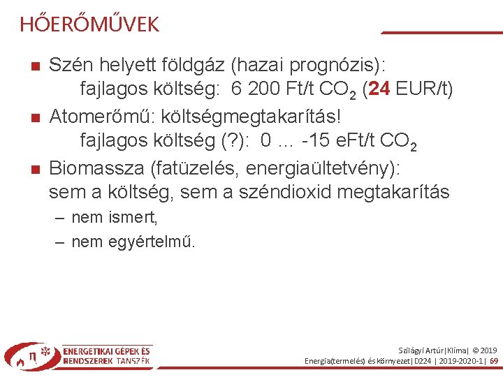 HŐERŐMŰVEK Szén helyett földgáz (hazai prognózis): fajlagos költség: 6 200 Ft/t CO 2 (24