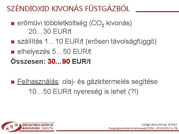 SZÉNDIOXID KIVONÁS FÜSTGÁZBÓL erőművi többletköltség (CO 2 kivonás) 20… 30 EUR/t szállítás 1… 10