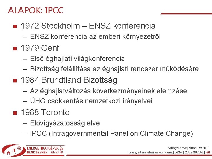 ALAPOK: IPCC 1972 Stockholm – ENSZ konferencia az emberi környezetről 1979 Genf – Első