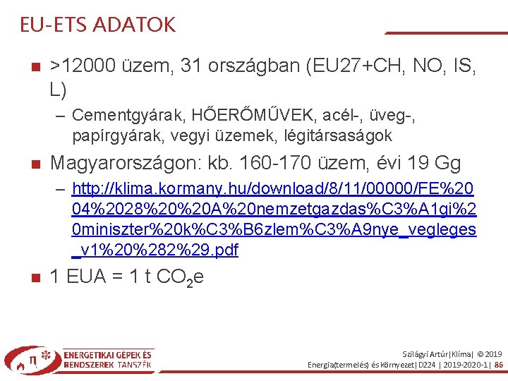 EU-ETS ADATOK >12000 üzem, 31 országban (EU 27+CH, NO, IS, L) – Cementgyárak, HŐERŐMŰVEK,