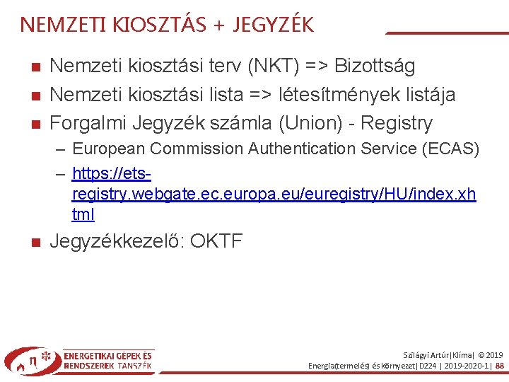 NEMZETI KIOSZTÁS + JEGYZÉK Nemzeti kiosztási terv (NKT) => Bizottság Nemzeti kiosztási lista =>