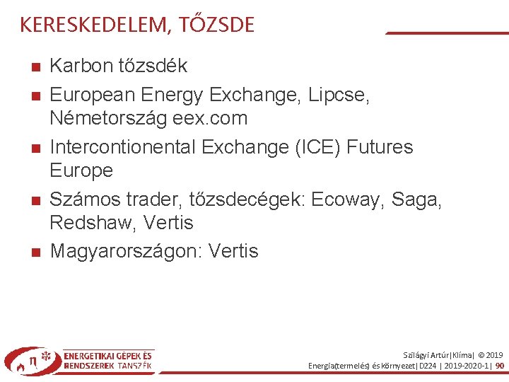 KERESKEDELEM, TŐZSDE Karbon tőzsdék European Energy Exchange, Lipcse, Németország eex. com Intercontionental Exchange (ICE)