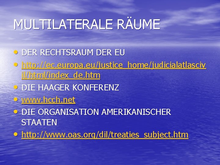 MULTILATERALE RÄUME • DER RECHTSRAUM DER EU • http: //ec. europa. eu/justice_home/judicialatlasciv • •