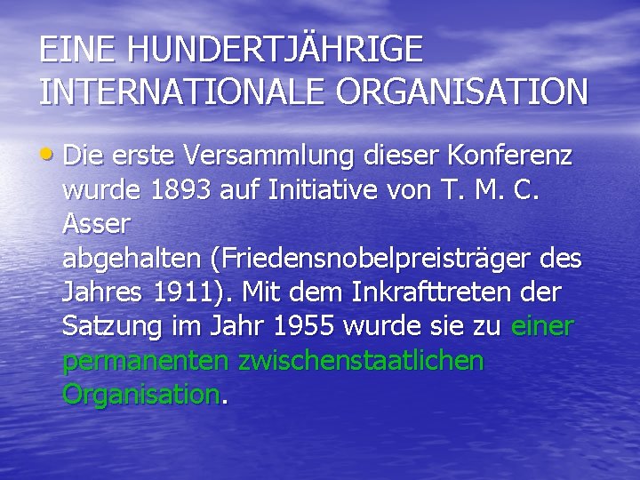 EINE HUNDERTJÄHRIGE INTERNATIONALE ORGANISATION • Die erste Versammlung dieser Konferenz wurde 1893 auf Initiative