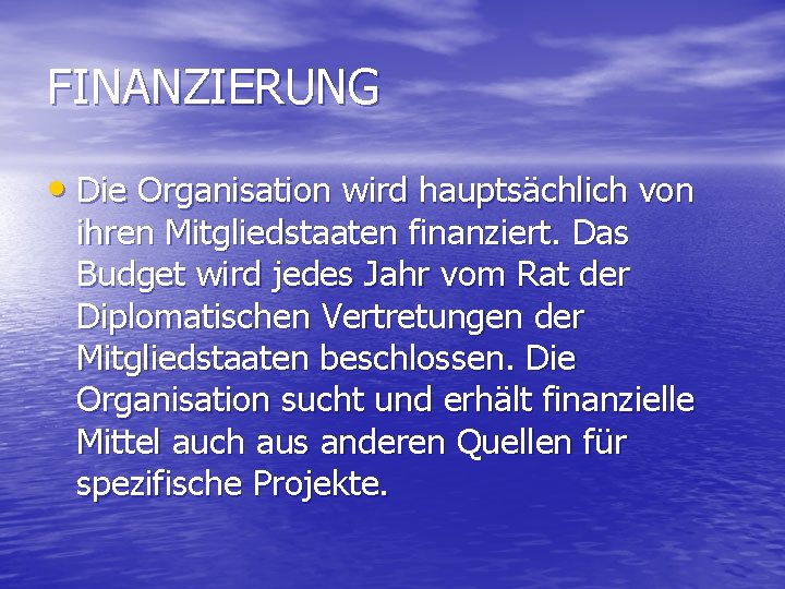 FINANZIERUNG • Die Organisation wird hauptsächlich von ihren Mitgliedstaaten finanziert. Das Budget wird jedes