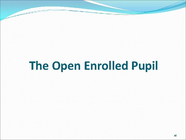 The Open Enrolled Pupil 16 