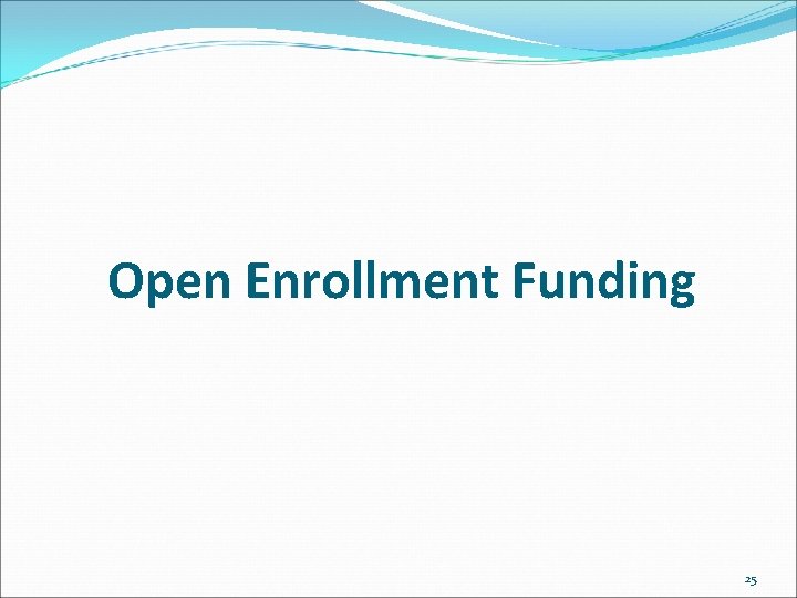 Open Enrollment Funding 25 