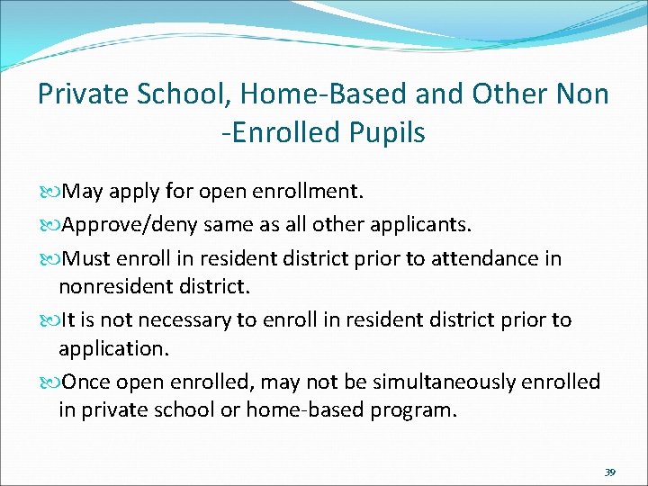 Private School, Home-Based and Other Non -Enrolled Pupils May apply for open enrollment. Approve/deny