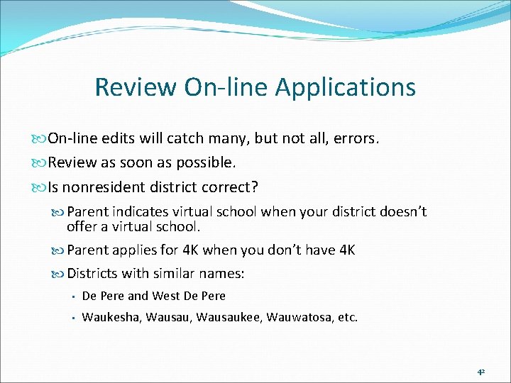 Review On-line Applications On-line edits will catch many, but not all, errors. Review as