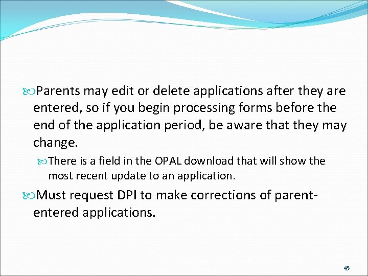  Parents may edit or delete applications after they are entered, so if you