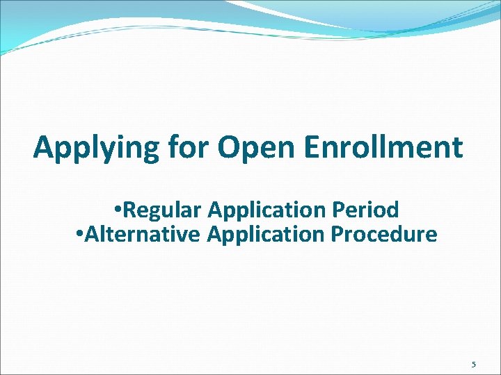 Applying for Open Enrollment • Regular Application Period • Alternative Application Procedure 5 