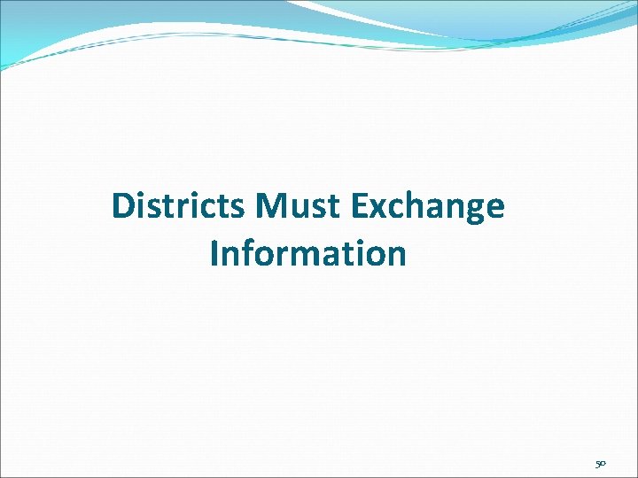 Districts Must Exchange Information 50 