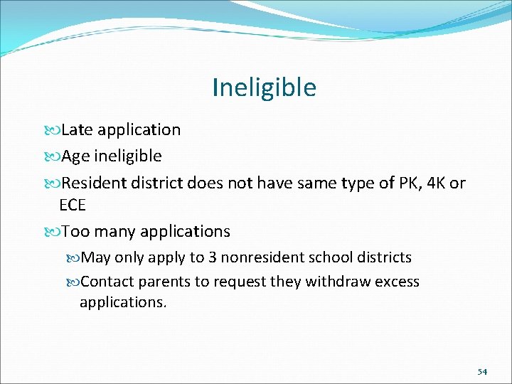 Ineligible Late application Age ineligible Resident district does not have same type of PK,