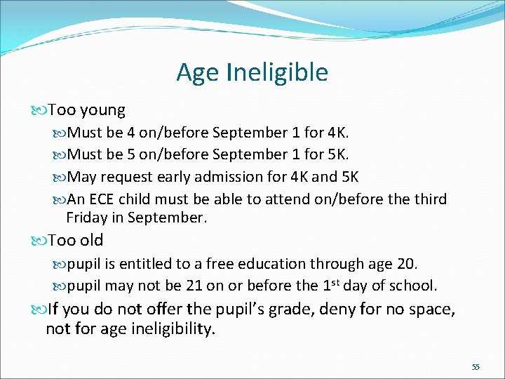 Age Ineligible Too young Must be 4 on/before September 1 for 4 K. Must