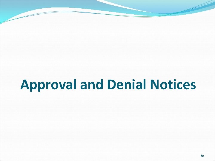 Approval and Denial Notices 60 