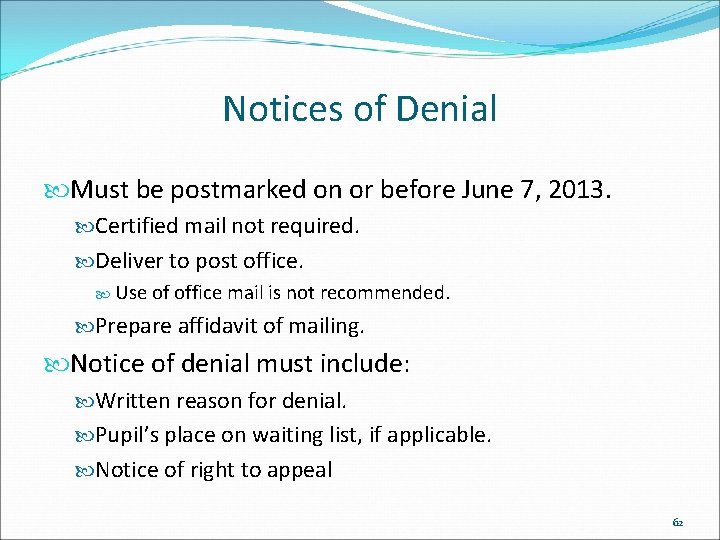 Notices of Denial Must be postmarked on or before June 7, 2013. Certified mail