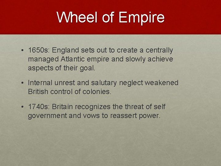Wheel of Empire • 1650 s: England sets out to create a centrally managed