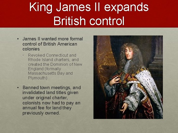 King James II expands British control • James II wanted more formal control of