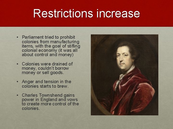 Restrictions increase • Parliament tried to prohibit colonies from manufacturing items, with the goal