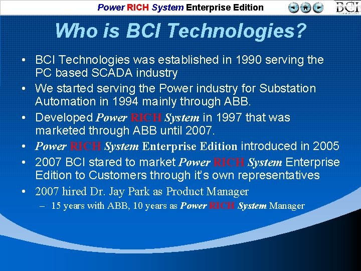 Power RICH System Enterprise Edition Who is BCI Technologies? • BCI Technologies was established