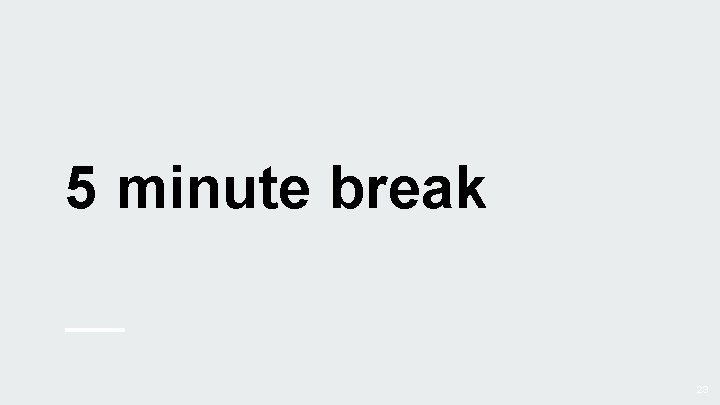 5 minute break 23 