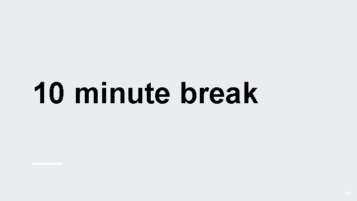 10 minute break 48 