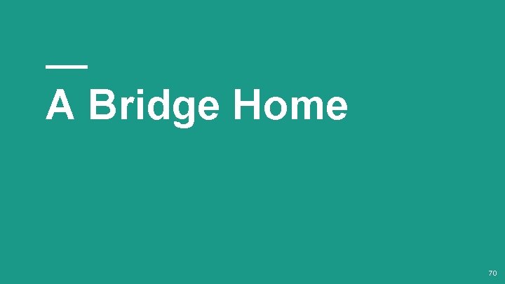 A Bridge Home 70 