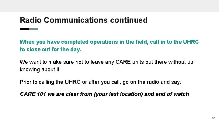 Radio Communications continued When you have completed operations in the field, call in to