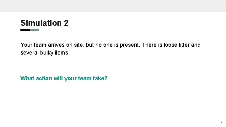 Simulation 2 Your team arrives on site, but no one is present. There is