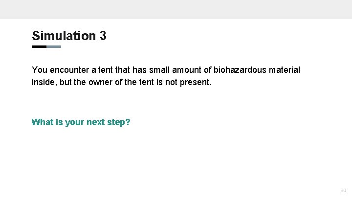 Simulation 3 You encounter a tent that has small amount of biohazardous material inside,