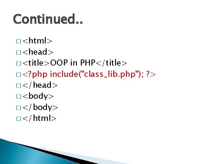Continued. . � <html> � <head> � <title>OOP in PHP</title> � <? php include("class_lib.