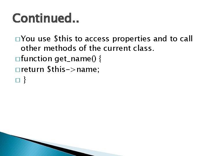 Continued. . � You use $this to access properties and to call other methods
