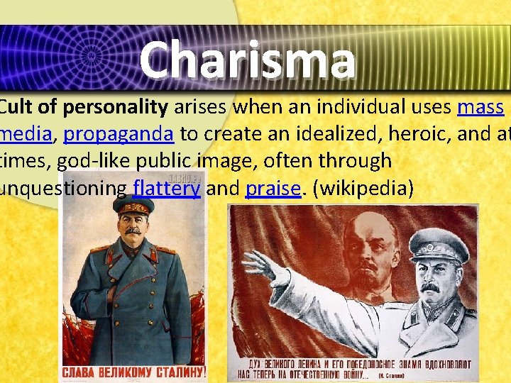 Charisma Cult of personality arises when an individual uses mass media, propaganda to create