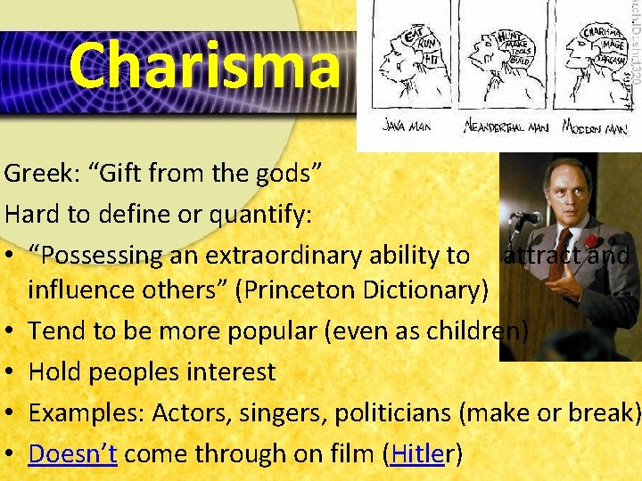 Charisma Greek: “Gift from the gods” Hard to define or quantify: • “Possessing an