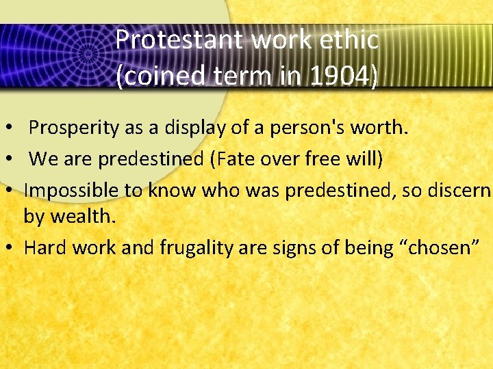 Protestant work ethic (coined term in 1904) • Prosperity as a display of a