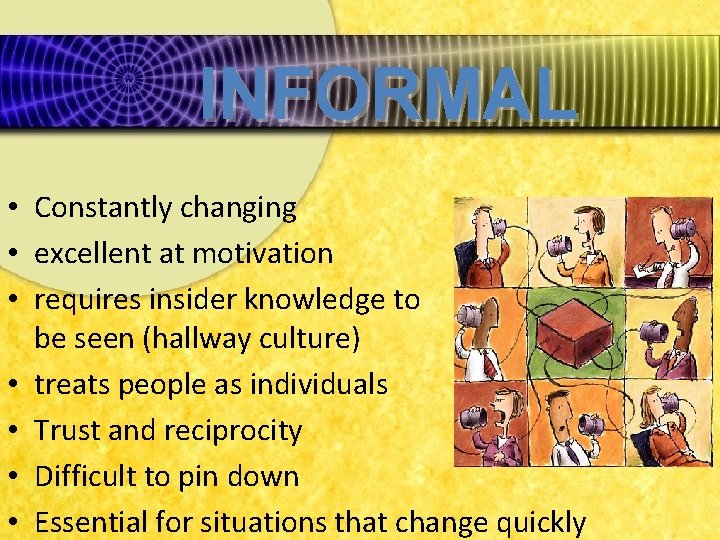 INFORMAL • Constantly changing • excellent at motivation • requires insider knowledge to be