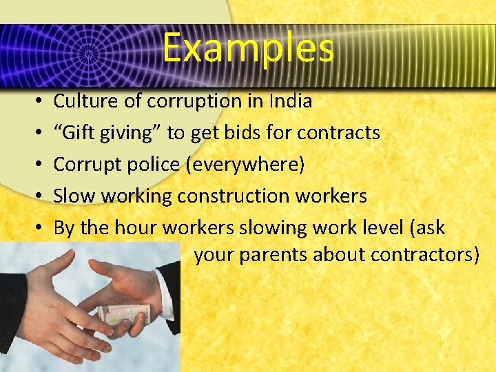 Examples • • • Culture of corruption in India “Gift giving” to get bids