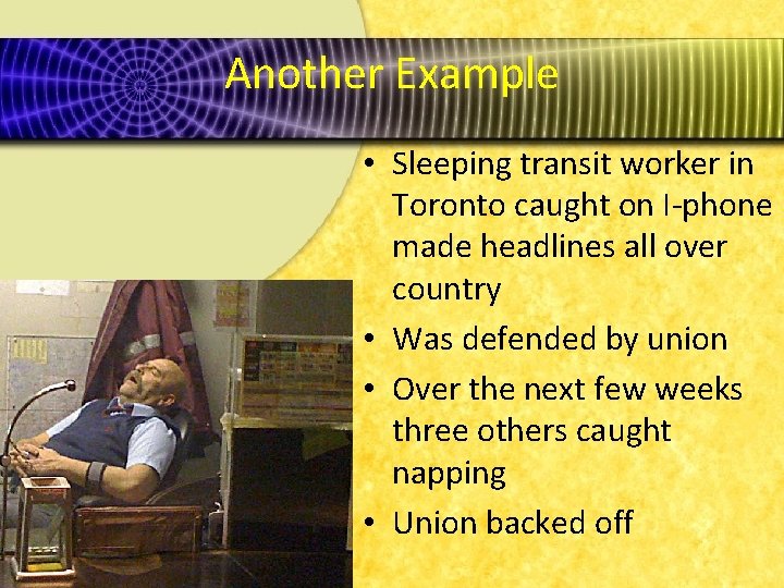 Another Example • Sleeping transit worker in Toronto caught on I-phone made headlines all