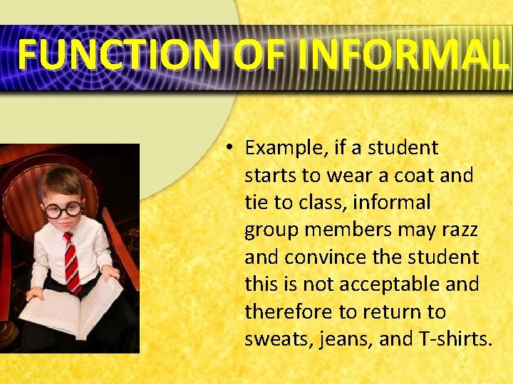 FUNCTION OF INFORMAL • Example, if a student starts to wear a coat and